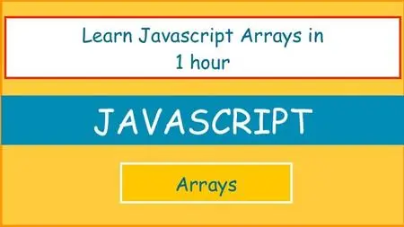 Javascript Arrays: Learn Javascript Arrays in 1 hour