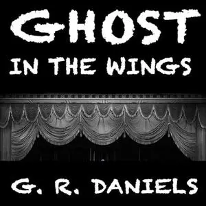 «Ghost in the Wings» by G.R. Daniels