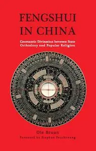 Fengshui in China: Geomantic Divination between State Orthodoxy and Popular Religion