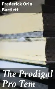 «The Prodigal Pro Tem» by Frederick Orin Bartlett