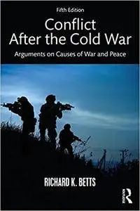 Conflict After the Cold War: Arguments on Causes of War and Peace, 5th Edition