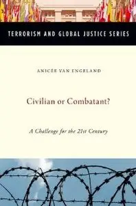 Civilian or Combatant?: A Challenge for the 21st Century (Terrorism and Global Justice)