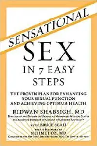 Sensational Sex in 7 Easy Steps: The Proven Plan for Enhancing Your Sexual Function and Achieving Optimum Health