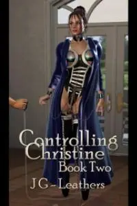 «Controlling Christine» by JG Leathers