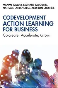 Codevelopment Action Learning for Business: Co-create. Accelerate. Grow