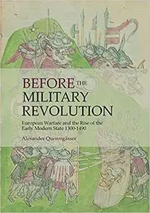 Before the Military Revolution: European Warfare and the Rise of the Early Modern State 1300–1490