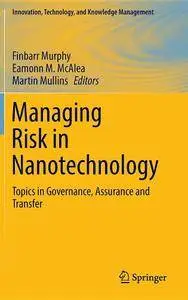 Managing Risk in Nanotechnology: Topics in Governance, Assurance and Transfer