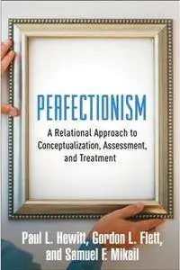 Perfectionism : A Relational Approach to Conceptualization, Assessment, and Treatment