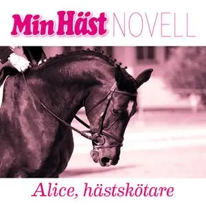 «Min Häst Novell - Alice, hästskötare» by Malin Eriksson