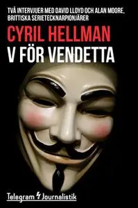 «V för Vendetta - Två intervjuer med David Lloyd och Alan Moore, brittiska serietecknarpionjärer» by Cyril Hellman