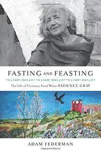 Fasting and Feasting: The Life of Visionary Food Writer Patience Gray