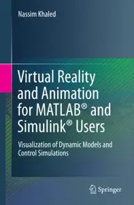 Virtual Reality and Animation for MATLAB® and Simulink® Users: Visualization of Dynamic Models and Control Simulations (Repost)