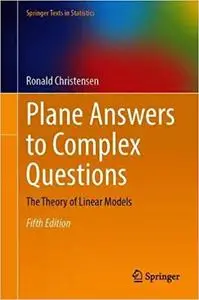 Plane Answers to Complex Questions: The Theory of Linear Models  Ed 5