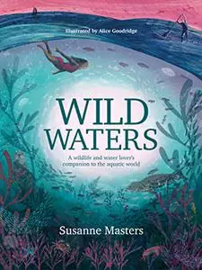 Wild Waters: A wildlife and water lover's companion to the aquatic world