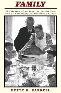 Family: The Making of an Idea, an Institution, and a Controversy in American Culture (repost)