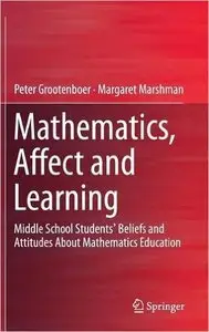 Mathematics, Affect and Learning: Middle School Students' Beliefs and Attitudes About Mathematics Education