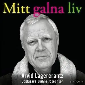 «Mitt galna liv - en memoar om psykisk sjukdom» by Arvid Lagercrantz