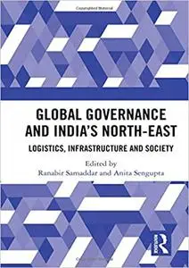 Global Governance and India’s North-East: Logistics, Infrastructure and Society