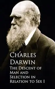 «The Descent of Man and Selection in Relation to Sex» by Charles Darwin