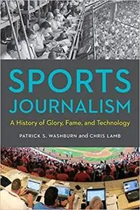 Sports Journalism: A History of Glory, Fame, and Technology