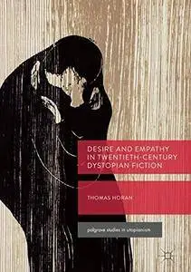 Desire and Empathy in Twentieth-Century Dystopian Fiction (Palgrave Studies in Utopianism)