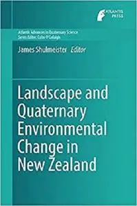 Landscape and Quaternary Environmental Change in New Zealand (Atlantis Advances in Quaternary Science)