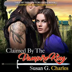 «Claimed by the Vampire King - Book 2: A Vampire Paranormal Romance» by Susan G. Charles