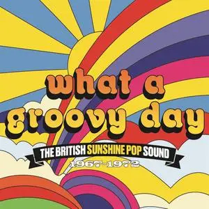 VA - What A Groovy Day (The British Sunshine Pop Sound 1967-1972) (2023)