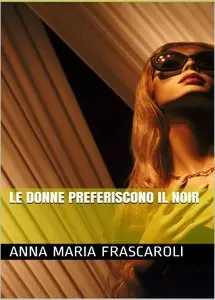 Anna Maria Frascaroli - Le donne preferiscono il noir