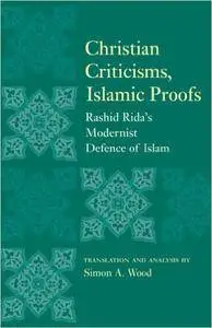 Christian Criticisms, Islamic Proofs: Rashid Rida’s Modernist Defence of Islam