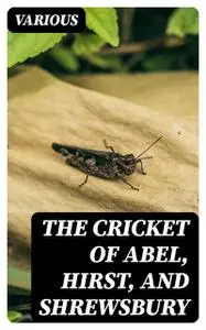 «The Cricket of Abel, Hirst, and Shrewsbury» by Various