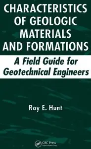 "Characteristics of Geologic Materials and Formations: A Field Guide for Geotechnical Engineers" by Roy E. Hunt  