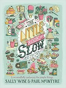 The Little Book of Slow: Live Mindfully and Enjoy the Simple Things