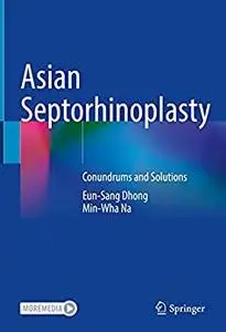 Asian Septorhinoplasty: Conundrums and Solutions