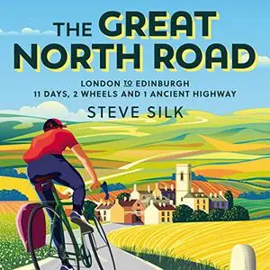 The Great North Road: London to Edinburgh: 11 Days, 2 Wheels and 1 Ancient Highway [Audiobook]