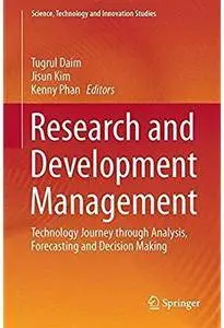 Research and Development Management: Technology Journey through Analysis, Forecasting and Decision Making [Repost]