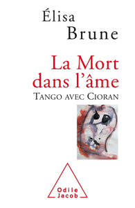 Elisa Brune, "La Mort dans l'âme: Tango avec Cioran"