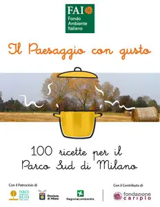 AA.VV. - Il paesaggio con gusto. 100 ricette per il Parco Sud di Milano