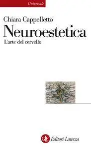Chiara Cappelletto - Neuroestetica. L'arte del cervello