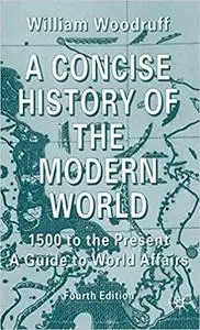 A Concise History of the Modern World: 1500 to the Present: A Guide to World Affairs, Fourth Edition Ed 4