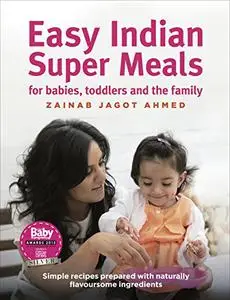 Easy Indian Super Meals: For Babies, Toddlers and the Family (Repost)