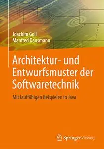 Architektur- und Entwurfsmuster der Softwaretechnik: Mit lauffähigen Beispielen in Java