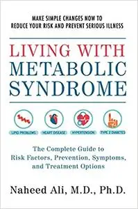 Living with Metabolic Syndrome: The Complete Guide to Risk Factors, Prevention, Symptoms and Treatment Options