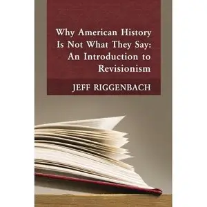 Why American History Is Not What They Say: An Introduction to Revisionism