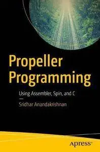 Propeller Programming: Using Assembler, Spin, and C (repost)