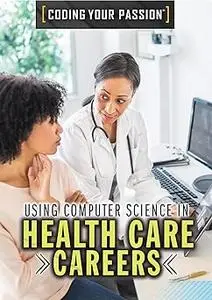 Using Computer Science in Health Care Careers