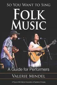 So You Want to Sing Folk Music : A Guide for Performers