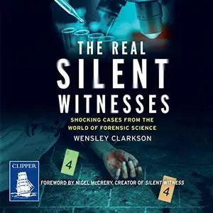 The Real Silent Witnesses: Shocking cases from the World of Forensic Science [Audiobook]