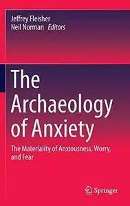 The Archaeology of Anxiety: The Materiality of Anxiousness, Worry, and Fear (Repost)