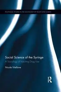 Social Science of the Syringe: A Sociology of Injecting Drug Use